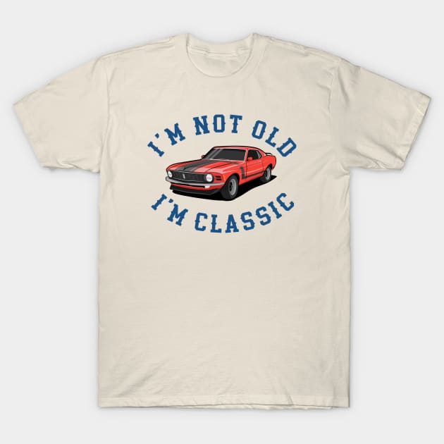 Im Not Old Im Classic T-Shirt by MIKOLTN